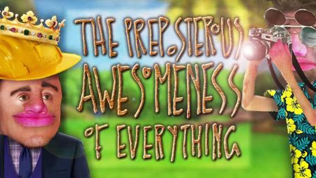 The Preposterous Awesomeness of Everything